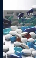 Lectures On Pharmacy di Carl Svantè Nicanor Hallberg edito da LEGARE STREET PR