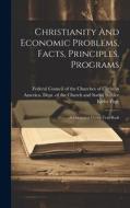 Christianity And Economic Problems, Facts, Principles, Programs; A Discussion Group Text-book di Kirby Page edito da LEGARE STREET PR