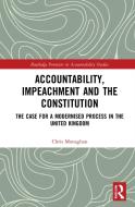 Accountability, Impeachment And The Constitution di Chris Monaghan edito da Taylor & Francis Ltd