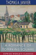 A Romance of Tompkins Square (Esprios Classics) di Thomas A. Janvier edito da BLURB INC