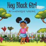 Hey Black Girl! di Young Monique Young edito da Indy Pub