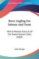 River Angling For Salmon And Trout di John Younger edito da Kessinger Publishing Co