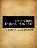 Letters From England, 1846-1849 di Elizabeth Davis Bancroft edito da Bibliolife