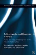 Politics, Media and Democracy in Australia di Brian McNair, Terry Flew, Stephen Harrington, Adam Swift edito da Taylor & Francis Ltd