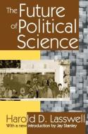 The Future of Political Science di Harold D. Lasswell edito da Taylor & Francis Ltd