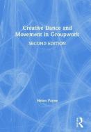 Creative Dance And Movement In Groupwork di Helen Payne edito da Taylor & Francis Ltd