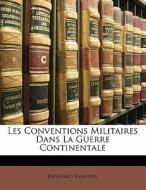 Les Conventions Militaires Dans La Guerre Continentale di Reginald Emanuel edito da Nabu Press