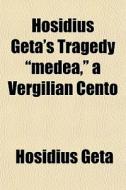 Hosidius Geta's Tragedy Medea, A Vergi di Hosidius Geta edito da General Books
