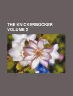 The Knickerbocker Volume 2 di General Books edito da Rarebooksclub.com