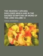 The Heavenly Arcana Disclosed Which Are di Emanuel Swedenborg edito da Rarebooksclub.com