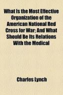 What Is The Most Effective Organization di Charles Lynch edito da General Books