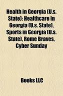 Health In Georgia (u.s. State): Healthcare In Georgia (u.s. State), Sports In Georgia (u.s. State), Rome Braves, Cyber Sunday edito da Books Llc