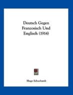 Deutsch Gegen Franzosisch Und Englisch (1914) di Hugo Ernst Mario Schuchardt edito da Kessinger Publishing