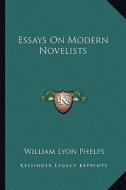 Essays on Modern Novelists di William Lyon Phelps edito da Kessinger Publishing