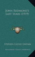 John Redmond's Last Years (1919) di Stephen Lucius Gwynn edito da Kessinger Publishing