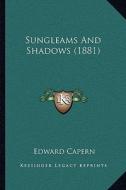 Sungleams and Shadows (1881) di Edward Capern edito da Kessinger Publishing