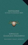 Antigone: In Usum Scholarum (1869) di Sophocles edito da Kessinger Publishing