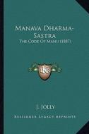 Manava Dharma-Sastra: The Code of Manu (1887) edito da Kessinger Publishing