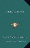 Wilfried (1859) di Ernst Ferdiand Bassler edito da Kessinger Publishing