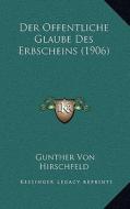 Der Offentliche Glaube Des Erbscheins (1906) di Gunther Von Hirschfeld edito da Kessinger Publishing