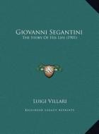 Giovanni Segantini: The Story of His Life (1901) the Story of His Life (1901) di Luigi Villari edito da Kessinger Publishing