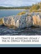 Traité de médecine légale / par m. Orfila Volume atlas di Matthieu Joseph Bonaventure Orfila edito da Nabu Press
