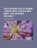 The Chronicles of Rabbi Joseph Ben Joshua Ben Meir, the Sphardi Volume 1 di Yos F. edito da Rarebooksclub.com