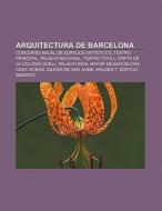 Arquitectura de Barcelona di Source Wikipedia edito da Books LLC, Reference Series