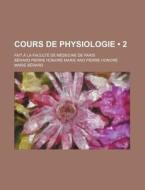Cours De Physiologie (2); Fait A La Faculte De Medecine De Paris di B. Rard Pierre Honor Marie, Pierre-Honor B. Rard, Pierre-Honore Berard edito da General Books Llc
