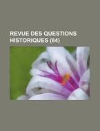 Revue Des Questions Historiques (84 ) di Livres Groupe edito da General Books Llc