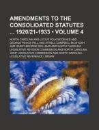 Amendments to the Consolidated Statutes 1920-21-1933 (Volume 4) di North Carolina edito da General Books