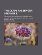 The Clyde Passenger Steamers; Its Rise and Progress During the Nineteenth Century from the 'Comet' of 1812 to the 'King Edward' of 1901 di James Williamson edito da Rarebooksclub.com