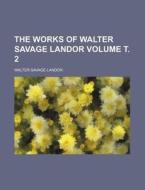The Works of Walter Savage Landor Volume . 2 di Walter Savage Landor edito da Rarebooksclub.com