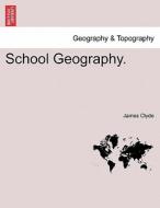 School Geography. Tenth Edition. di James Clyde edito da British Library, Historical Print Editions