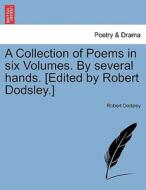 A Collection of Poems in six Volumes. By several hands. [Edited by Robert Dodsley.] Vol. II di Robert Dodsley edito da British Library, Historical Print Editions