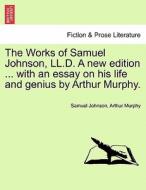 The Works of Samuel Johnson, LL.D. A new edition ... with an essay on his life and genius by Arthur Murphy. Volume the N di Samuel Johnson, Arthur Murphy edito da British Library, Historical Print Editions
