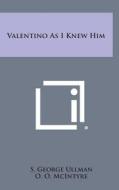Valentino as I Knew Him di S. George Ullman edito da Literary Licensing, LLC