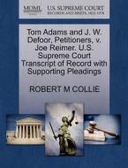 Tom Adams And J. W. Defoor, Petitioners, V. Joe Reimer. U.s. Supreme Court Transcript Of Record With Supporting Pleadings di Robert M Collie edito da Gale, U.s. Supreme Court Records
