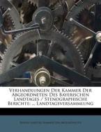Verhandlungen Der Kammer Der Abgeordneten Des Bayerischen Landtages / Stenographische Berichte: ... Landtagsversammlung edito da Nabu Press