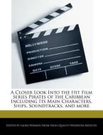 A Closer Look Into the Hit Film Series Pirates of the Caribbean Including Its Main Characters, Ships, Soundtracks, and M di Laura Vermon edito da WEBSTER S DIGITAL SERV S
