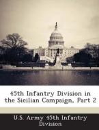 45th Infantry Division In The Sicilian Campaign, Part 2 edito da Bibliogov