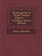 Kindergarten & Child-Culture Papers ... di Henry Barnard edito da Nabu Press