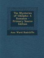 The Mysteries of Udolpho: A Romance di Ann Ward Radcliffe edito da Nabu Press