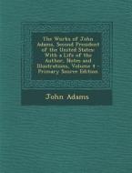 Works of John Adams, Second President of the United States: With a Life of the Author, Notes and Illustrations, Volume 4 di John Adams edito da Nabu Press