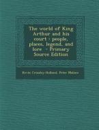 Legends of King Arthur and His Court di Kevin Crossley-Holland, Peter Malone, Frances Nimmo Greene edito da Nabu Press