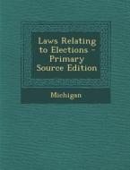 Laws Relating to Elections - Primary Source Edition edito da Nabu Press