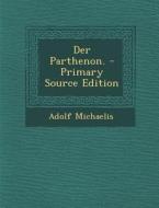 Der Parthenon. di Adolf Michaelis edito da Nabu Press