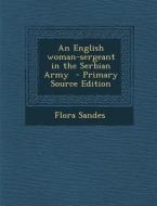 An English Woman-Sergeant in the Serbian Army di Flora Sandes edito da Nabu Press