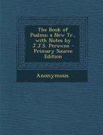 The Book of Psalms; A New Tr., with Notes by J.J.S. Perowne di Anonymous edito da Nabu Press