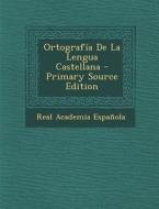 Ortografia de La Lengua Castellana - Primary Source Edition di Real Academia Espanola edito da Nabu Press